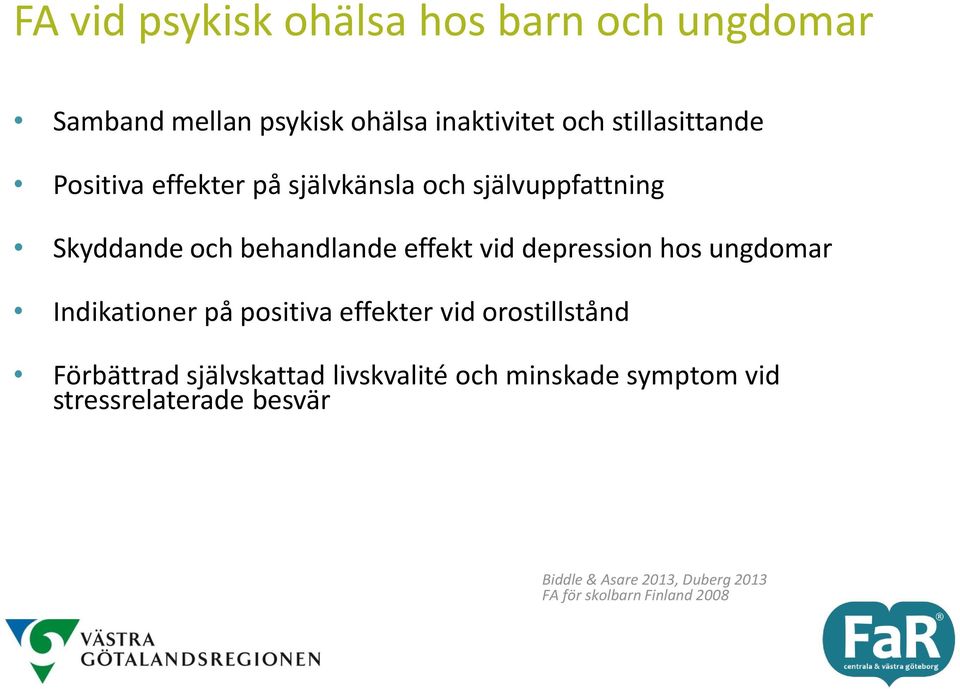 hos ungdomar Indikationer på positiva effekter vid orostillstånd Förbättrad självskattad livskvalité och