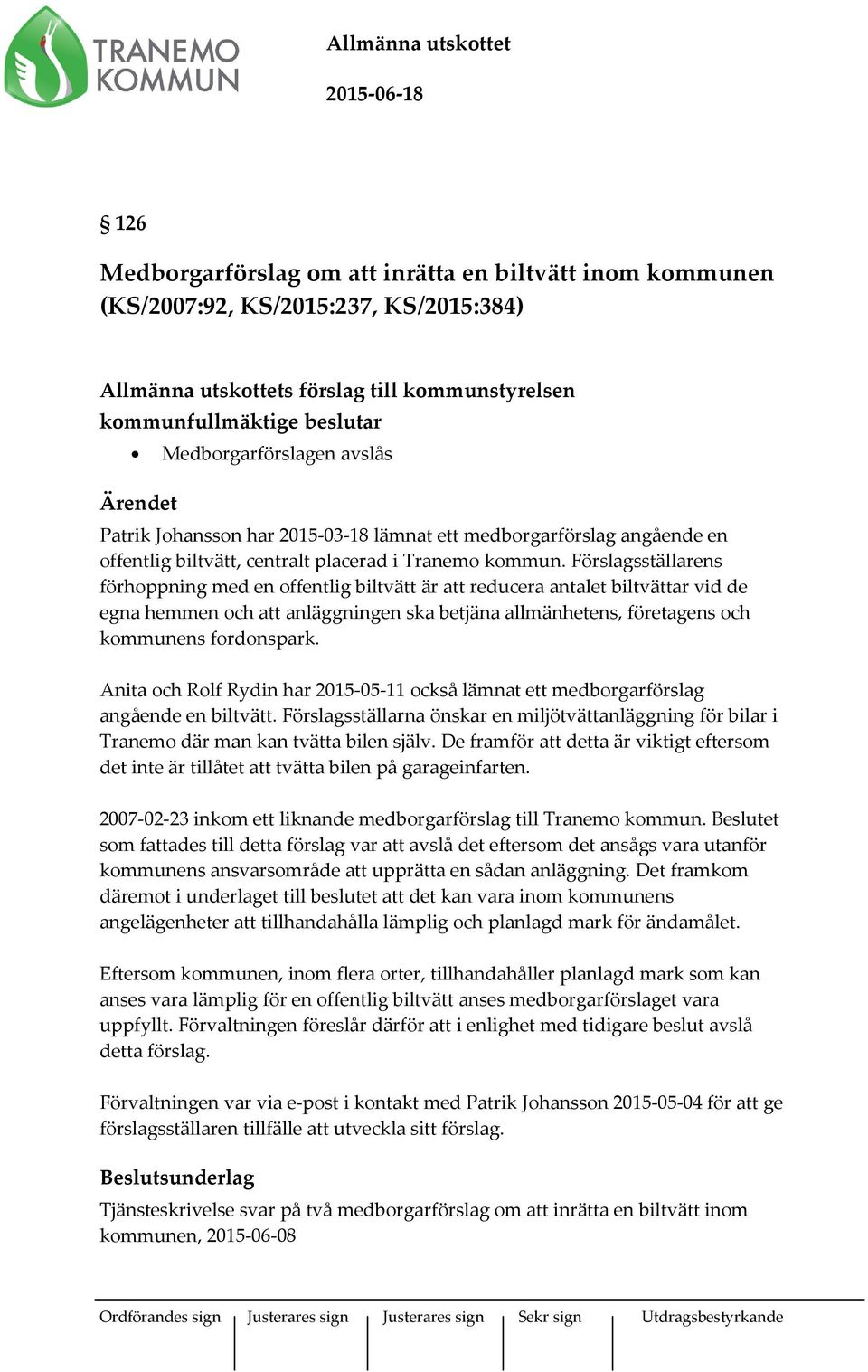 Förslagsställarens förhoppning med en offentlig biltvätt är att reducera antalet biltvättar vid de egna hemmen och att anläggningen ska betjäna allmänhetens, företagens och kommunens fordonspark.