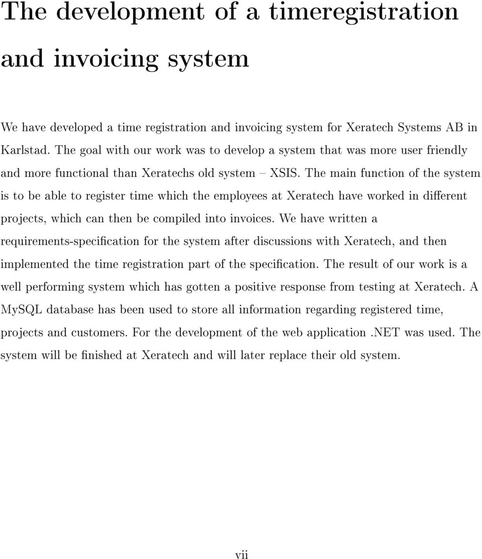 The main function of the system is to be able to register time which the employees at Xeratech have worked in dierent projects, which can then be compiled into invoices.