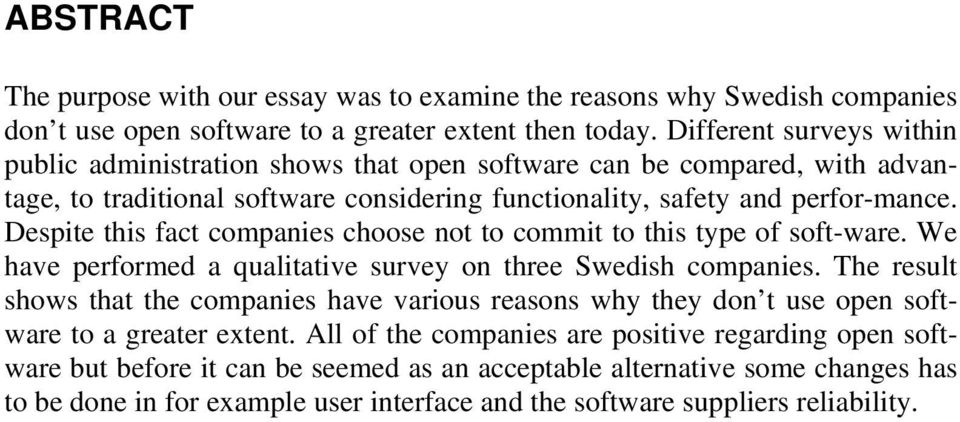 Despite this fact companies choose not to commit to this type of soft-ware. We have performed a qualitative survey on three Swedish companies.