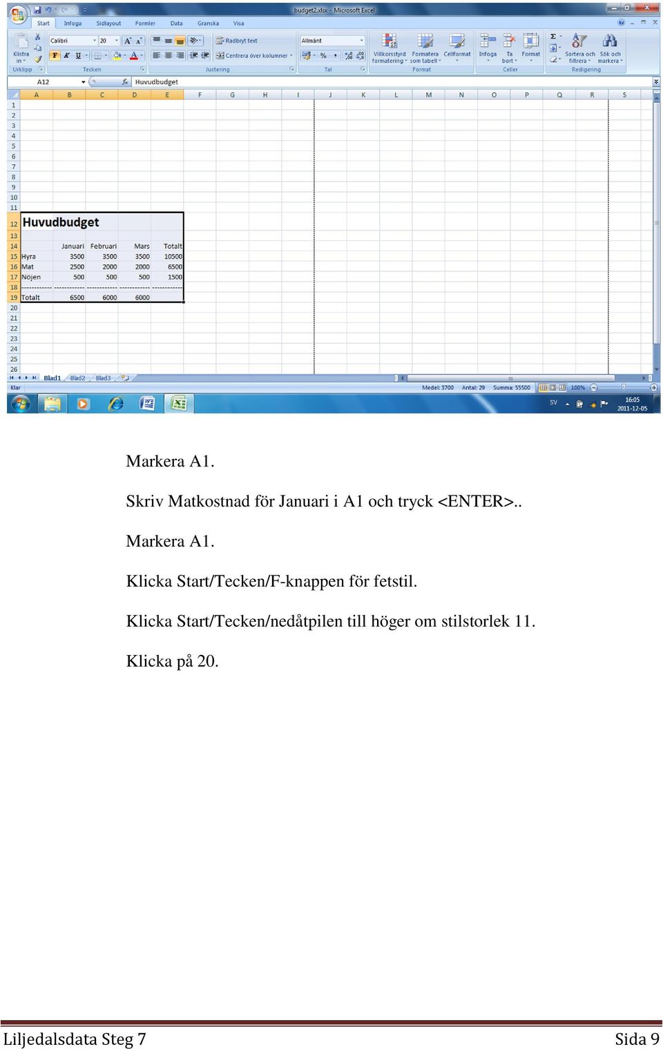 .  Klicka Start/Tecken/F-knappen för fetstil.