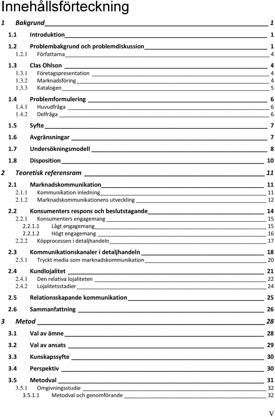 1.2 Marknadskommunikationens utveckling 12 2.2 Konsumenters respons och beslutstagande 14 2.2.1 Konsumenters engagemang 15 2.2.1.1 Lågt engagemang 15 2.2.1.2 Högt engagemang 16 2.2.2 Köpprocessen i detaljhandeln 17 2.