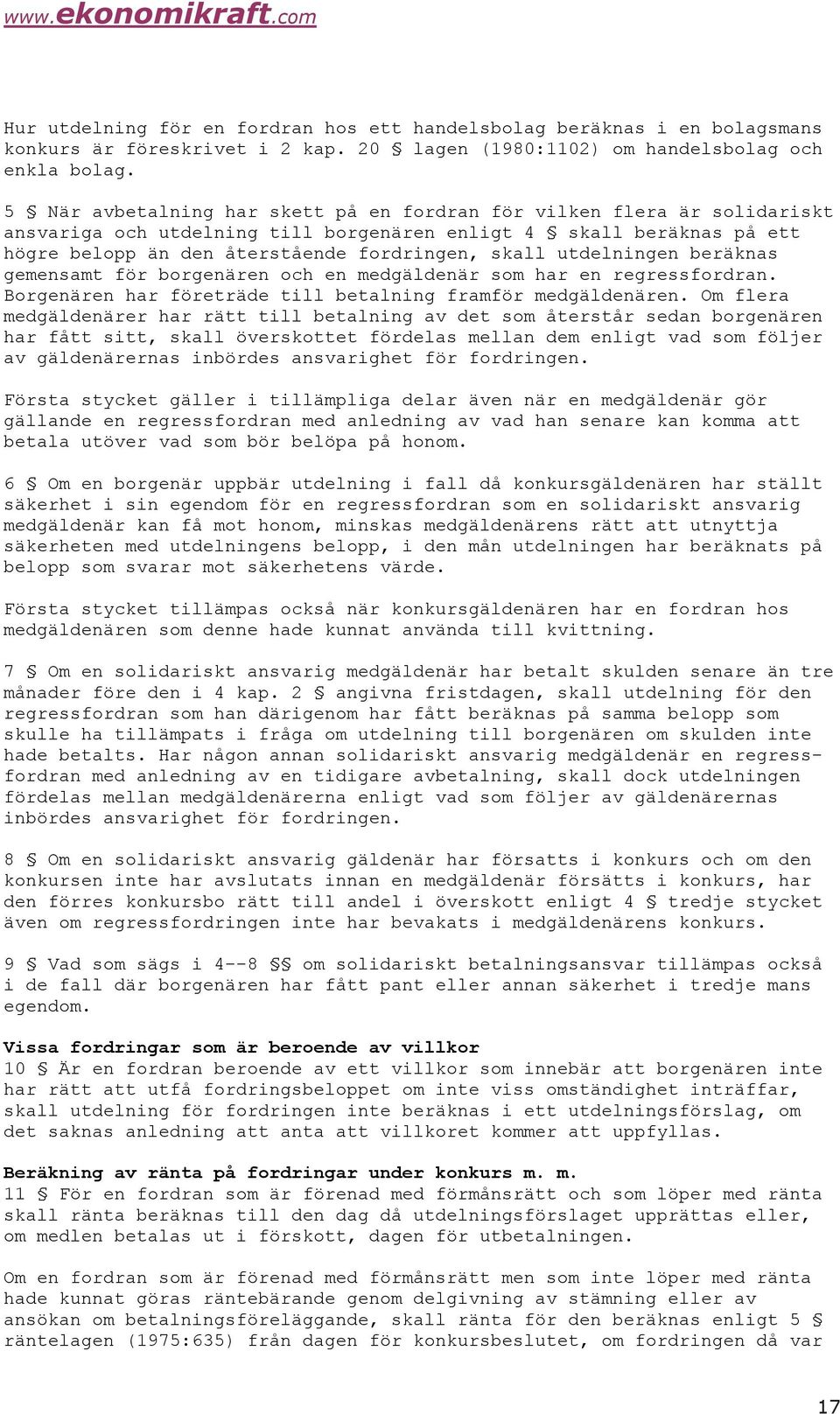 utdelningen beräknas gemensamt för borgenären och en medgäldenär som har en regressfordran. Borgenären har företräde till betalning framför medgäldenären.