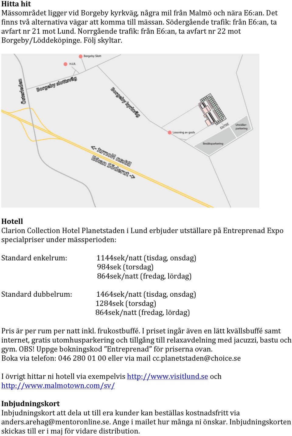 Hotell Clarion Collection Hotel Planetstaden i Lund erbjuder utställare på Entreprenad Expo specialpriser under mässperioden: Standard enkelrum: Standard dubbelrum: 1144sek/natt (tisdag, onsdag)