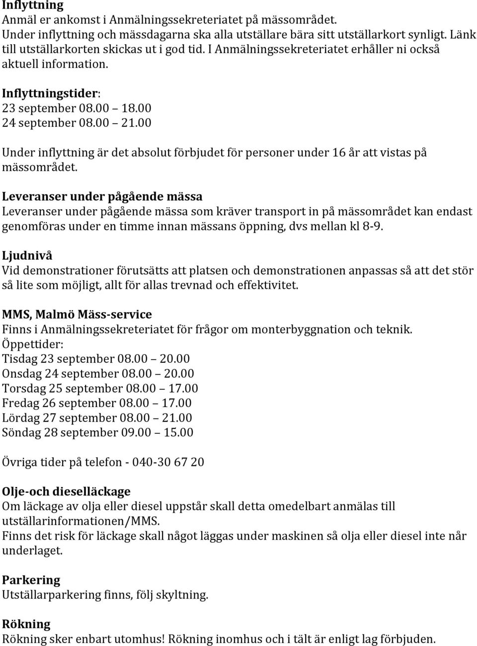 00 Under inflyttning är det absolut förbjudet för personer under 16 år att vistas på mässområdet.