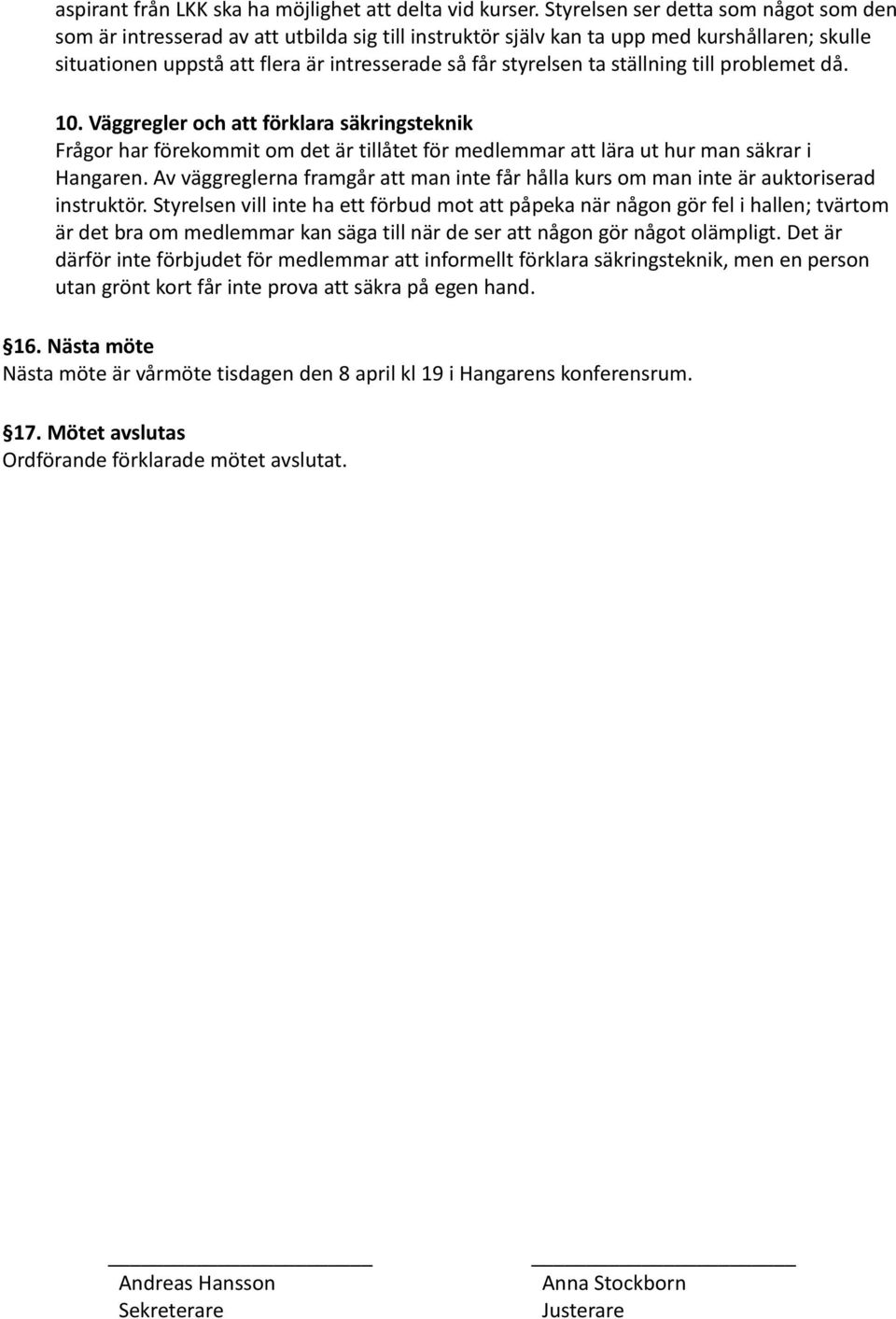 ställning till problemet då. 10. Väggregler och att förklara säkringsteknik Frågor har förekommit om det är tillåtet för medlemmar att lära ut hur man säkrar i Hangaren.