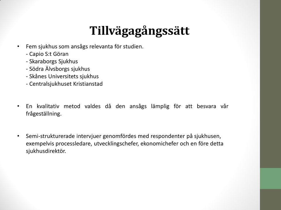 Centralsjukhuset Kristianstad En kvalitativ metod valdes då den ansågs lämplig för att besvara vår