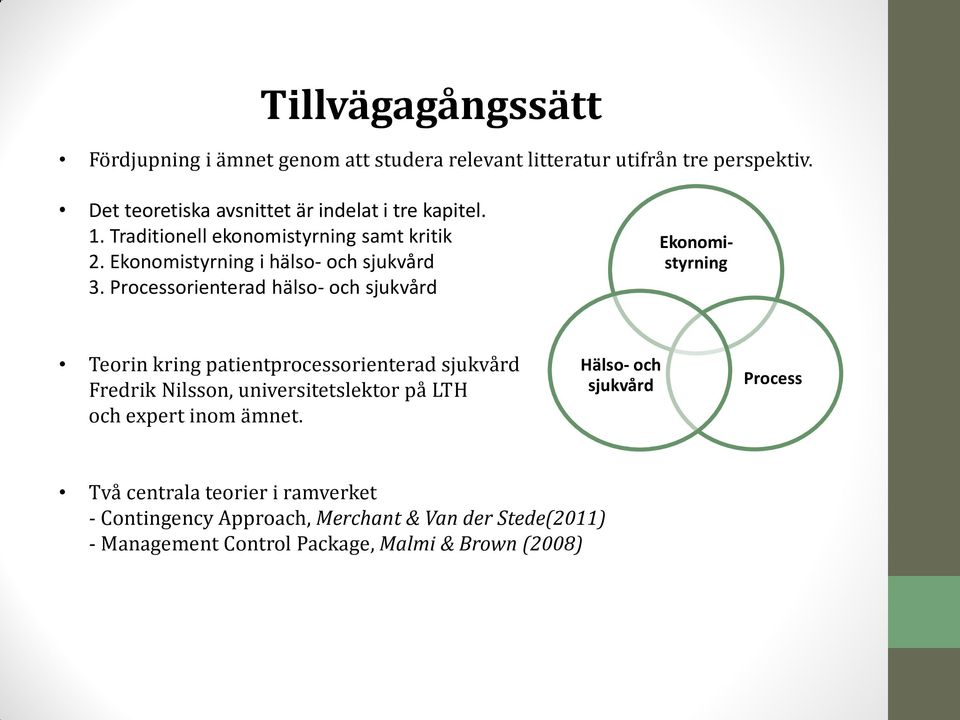 Processorienterad hälso- och sjukvård Ekonomistyrning Teorin kring patientprocessorienterad sjukvård Fredrik Nilsson, universitetslektor på