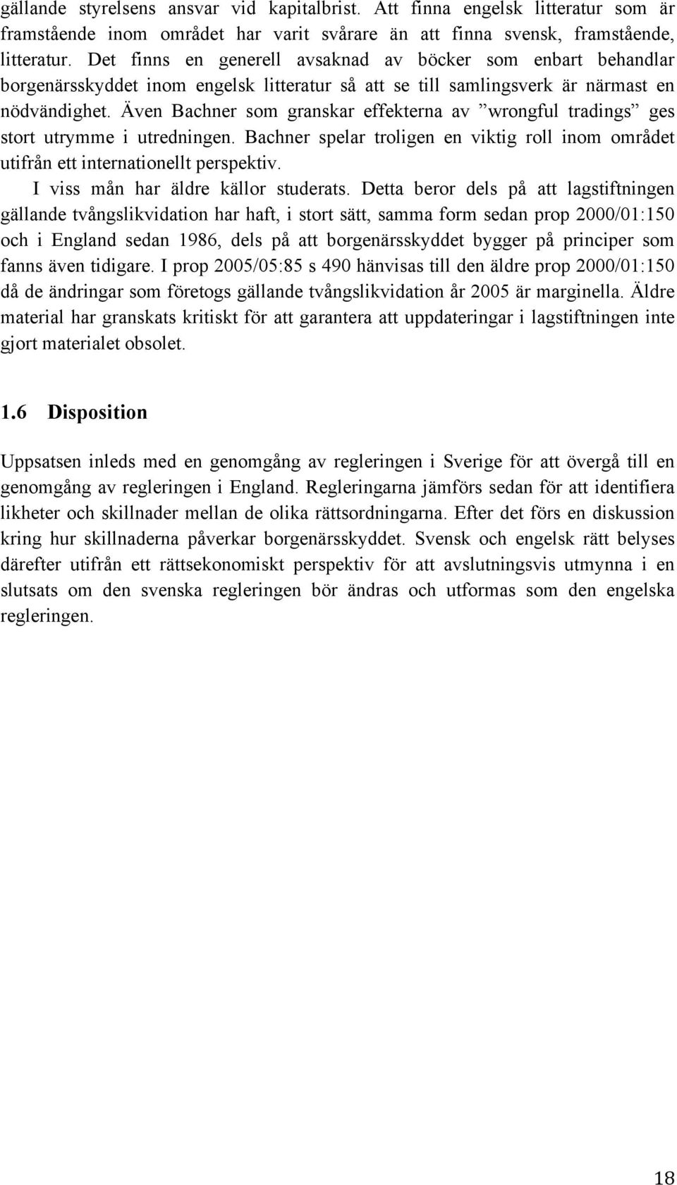 Även Bachner som granskar effekterna av wrongful tradings ges stort utrymme i utredningen. Bachner spelar troligen en viktig roll inom området utifrån ett internationellt perspektiv.