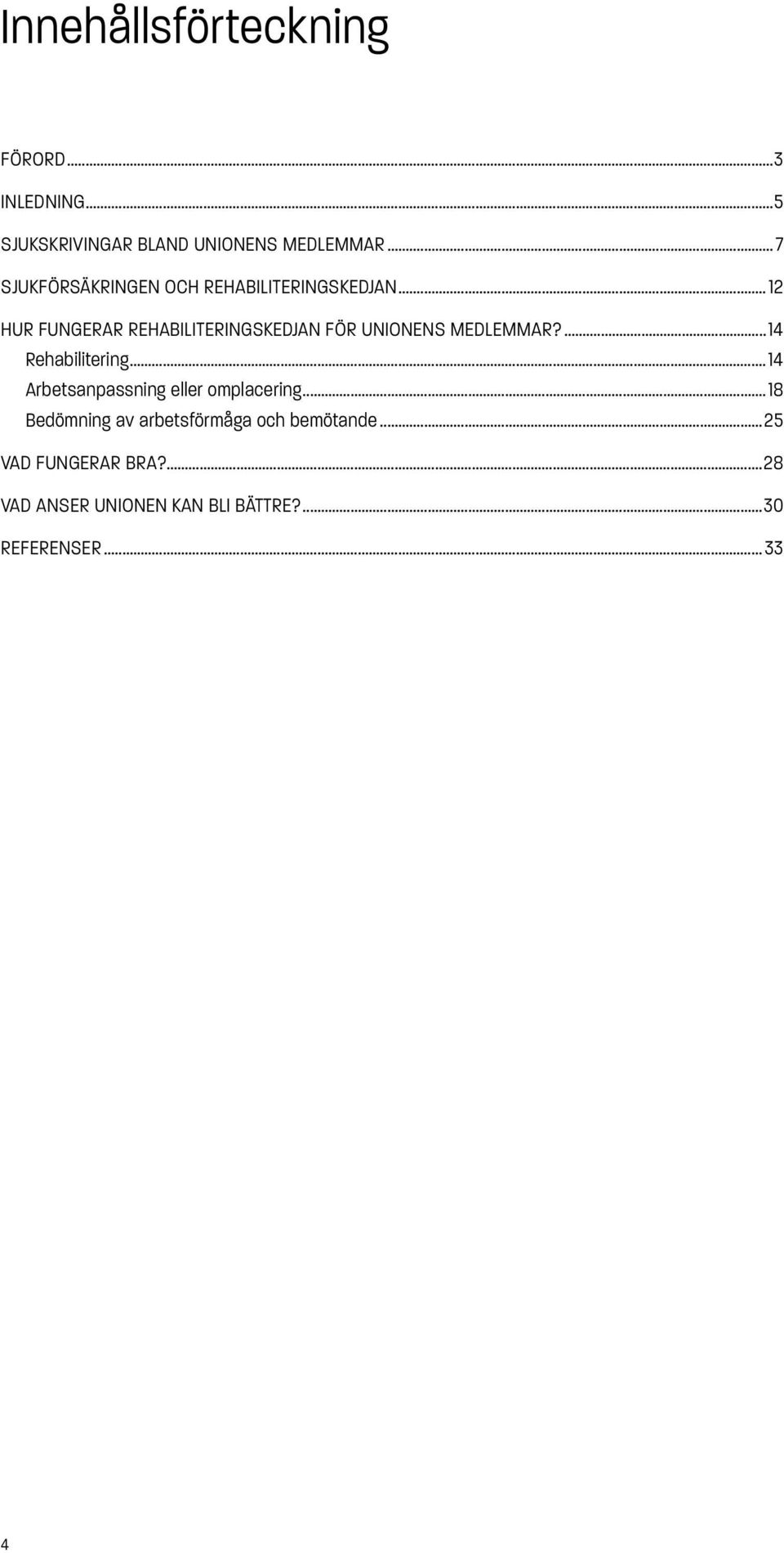 ..12 HUR FUNGERAR REHABILITERINGSKEDJAN FÖR UNIONENS MEDLEMMAR?...14 Rehabilitering.