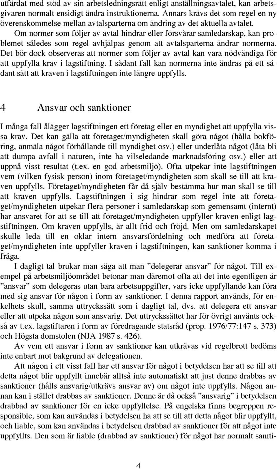 Om normer som följer av avtal hindrar eller försvårar samledarskap, kan problemet således som regel avhjälpas genom att avtalsparterna ändrar normerna.