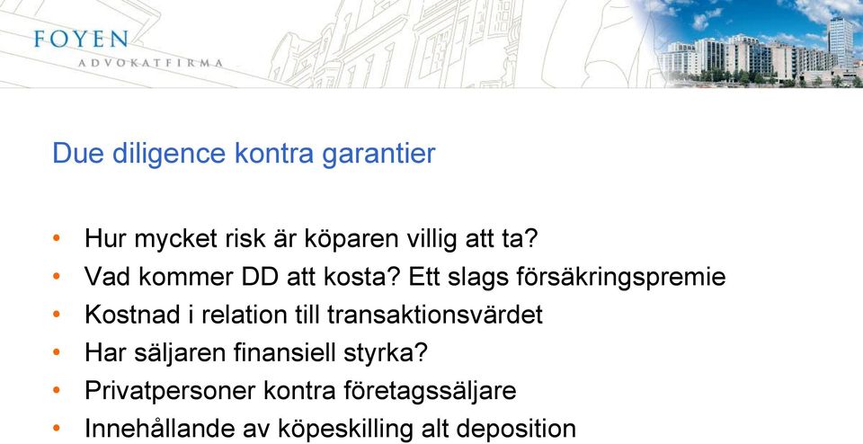 Ett slags försäkringspremie Kostnad i relation till transaktionsvärdet