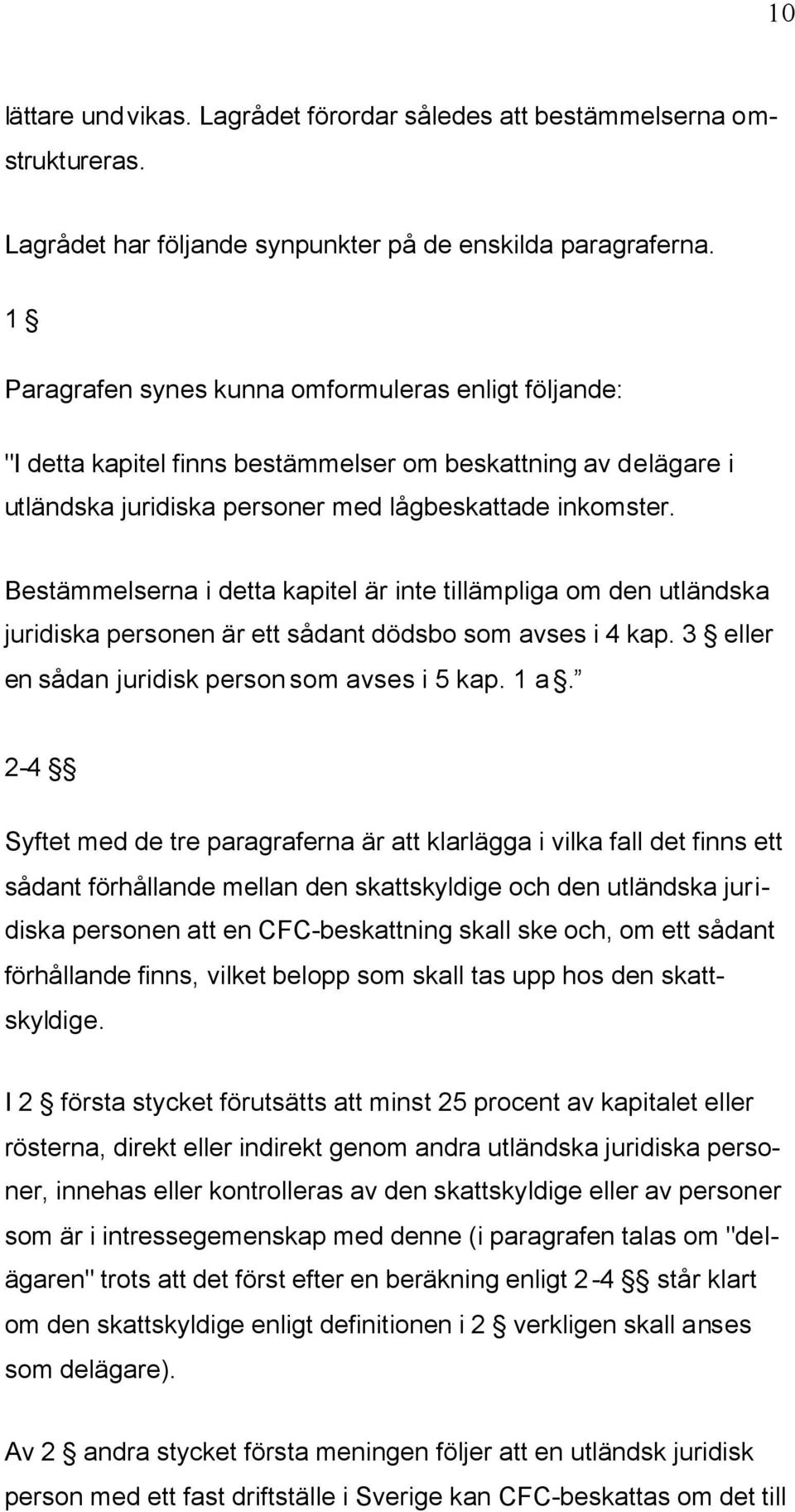 Bestämmelserna i detta kapitel är inte tillämpliga om den utländska juridiska personen är ett sådant dödsbo som avses i 4 kap. 3 eller en sådan juridisk person som avses i 5 kap. 1 a.