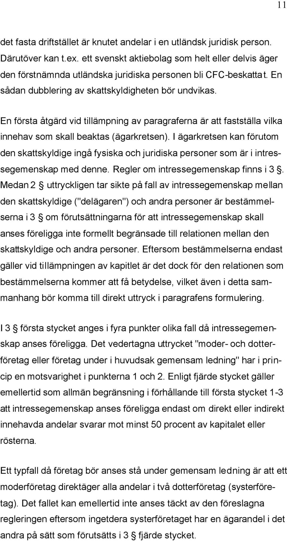 En första åtgärd vid tillämpning av paragraferna är att fastställa vilka innehav som skall beaktas (ägarkretsen).