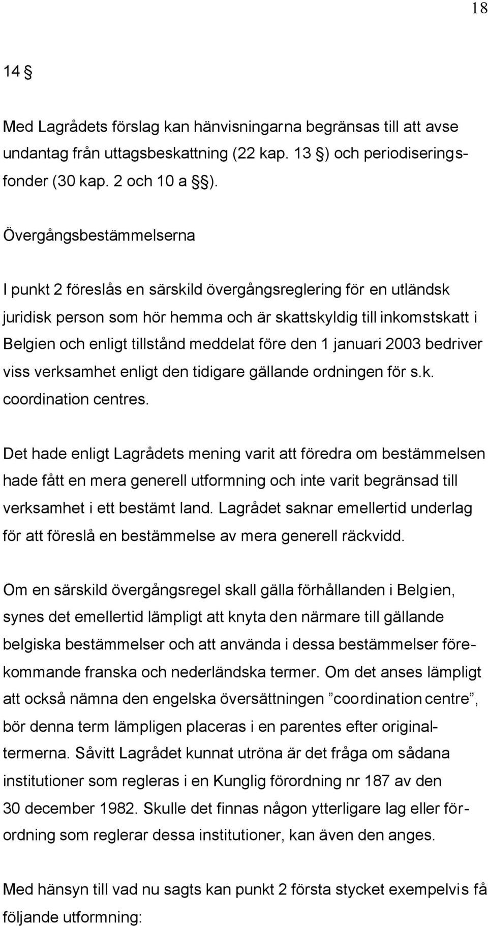 före den 1 januari 2003 bedriver viss verksamhet enligt den tidigare gällande ordningen för s.k. coordination centres.