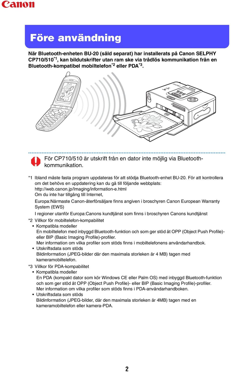 För att kontrollera om det behövs en uppdatering kan du gå till följande webbplats: http://web.canon.jp/imaging/information-e.