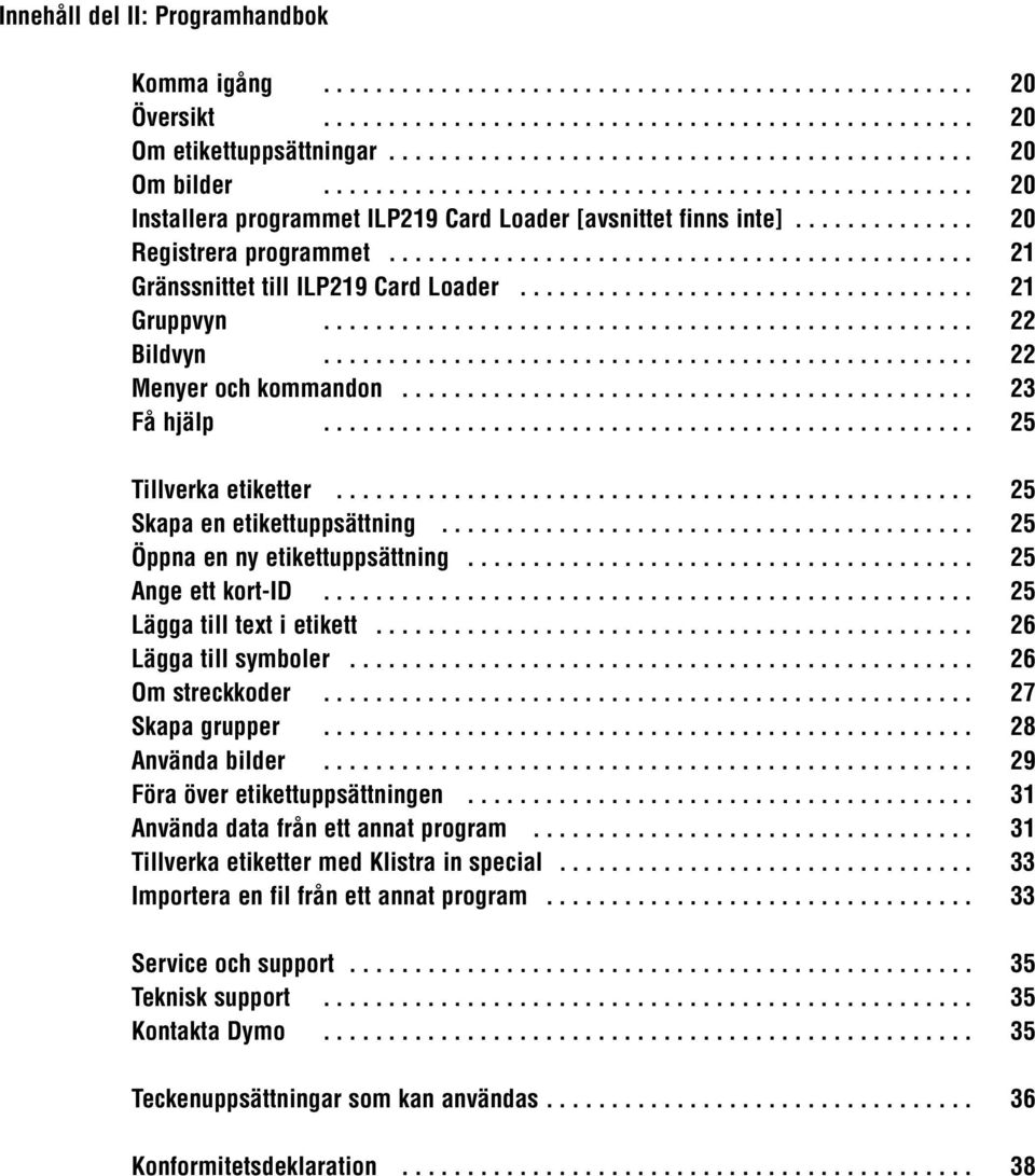 .................................. 21 Gruppvyn.................................................. 22 Bildvyn.................................................. 22 Menyer och kommandon............................................ 23 Få hjälp.