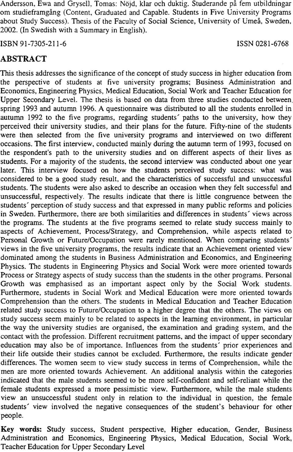 ISBN 91-7305-211-6 ISSN 0281-6768 ABSTRACT This thesis addresses the significance of the concept of study success in higher education from the perspective of students at five university programs;