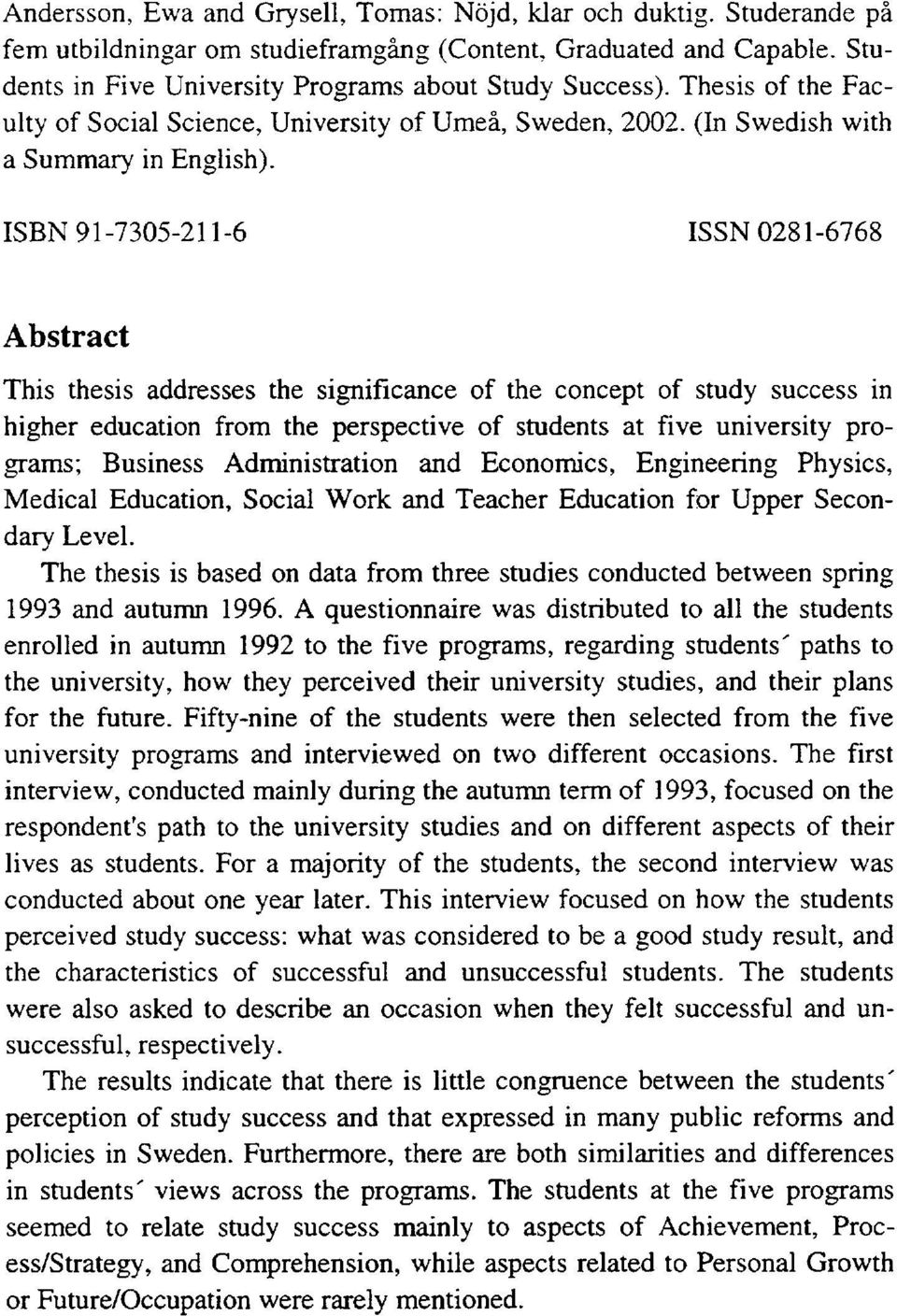 ISBN 91-7305-211-6 ISSN 0281-6768 Abstract This thesis addresses the significance of the concept of study success in higher education from the perspective of students at five university programs;