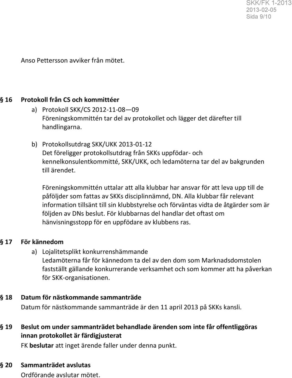 Föreningskommittén uttalar att alla klubbar har ansvar för att leva upp till de påföljder som fattas av SKKs disciplinnämnd, DN.