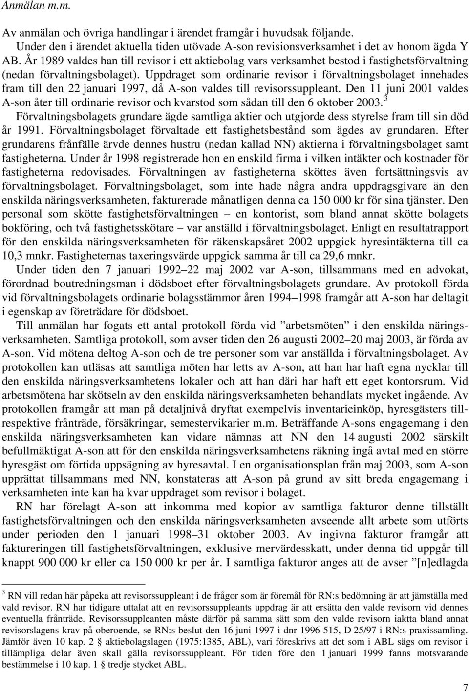 Uppdraget som ordinarie revisor i förvaltningsbolaget innehades fram till den 22 januari 1997, då A-son valdes till revisorssuppleant.