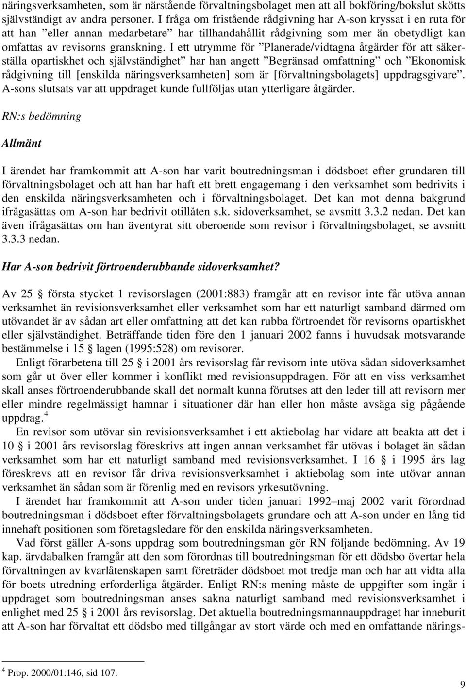 I ett utrymme för Planerade/vidtagna åtgärder för att säkerställa opartiskhet och självständighet har han angett Begränsad omfattning och Ekonomisk rådgivning till [enskilda näringsverksamheten] som