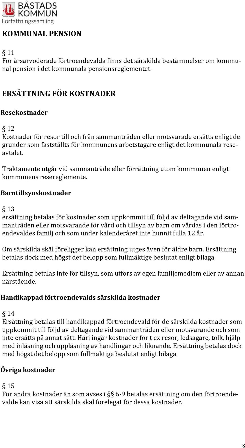 reseavtalet. Traktamente utgår vid sammanträde eller förrättning utom kommunen enligt kommunens resereglemente.