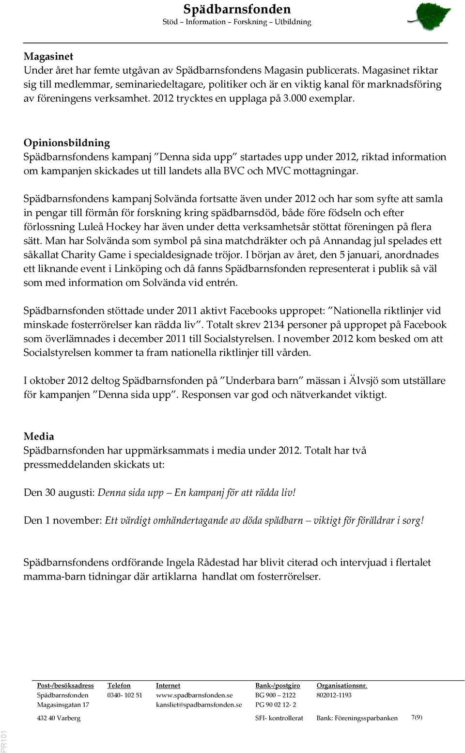 s kampanj Solvända fortsatte även under 2012 och har som syfte att samla in pengar till förmån för forskning kring spädbarnsdöd, både före födseln och efter förlossning Luleå Hockey har även under