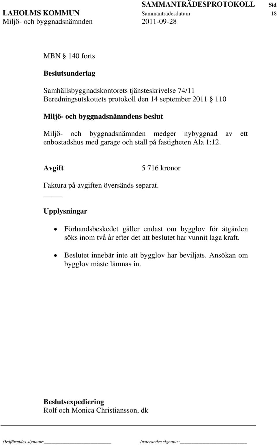 1:12. Avgift 5 716 kronor Faktura på avgiften översänds separat.