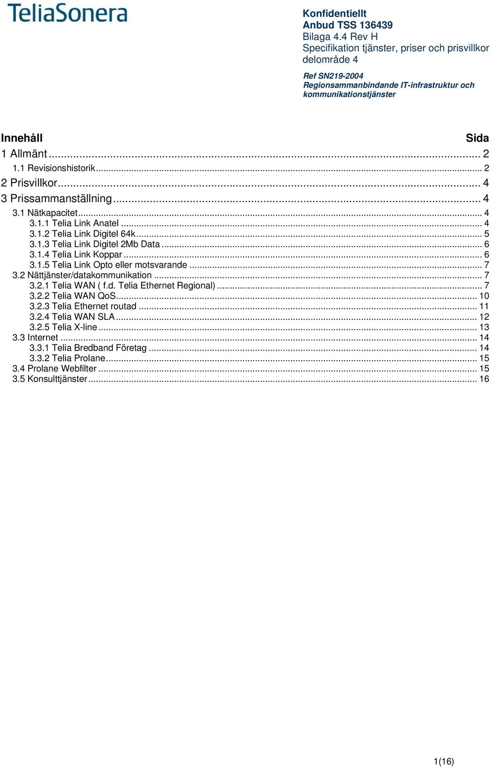 d. Telia Ethernet Regional)... 7 3.2.2 Telia WAN QoS... 10 3.2.3 Telia Ethernet routad... 11 3.2.4 Telia WAN SLA... 12 3.2.5 Telia X-line... 13 3.3 Internet.