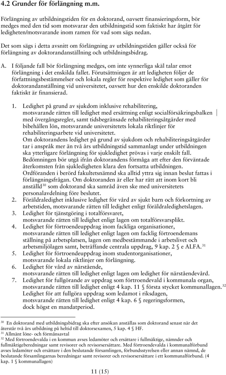 för vad som sägs nedan. Det som sägs i detta avsnitt om förlängning av utbildningstiden gäller också för förlängning av doktorandanställning och utbildningsbidrag. A.
