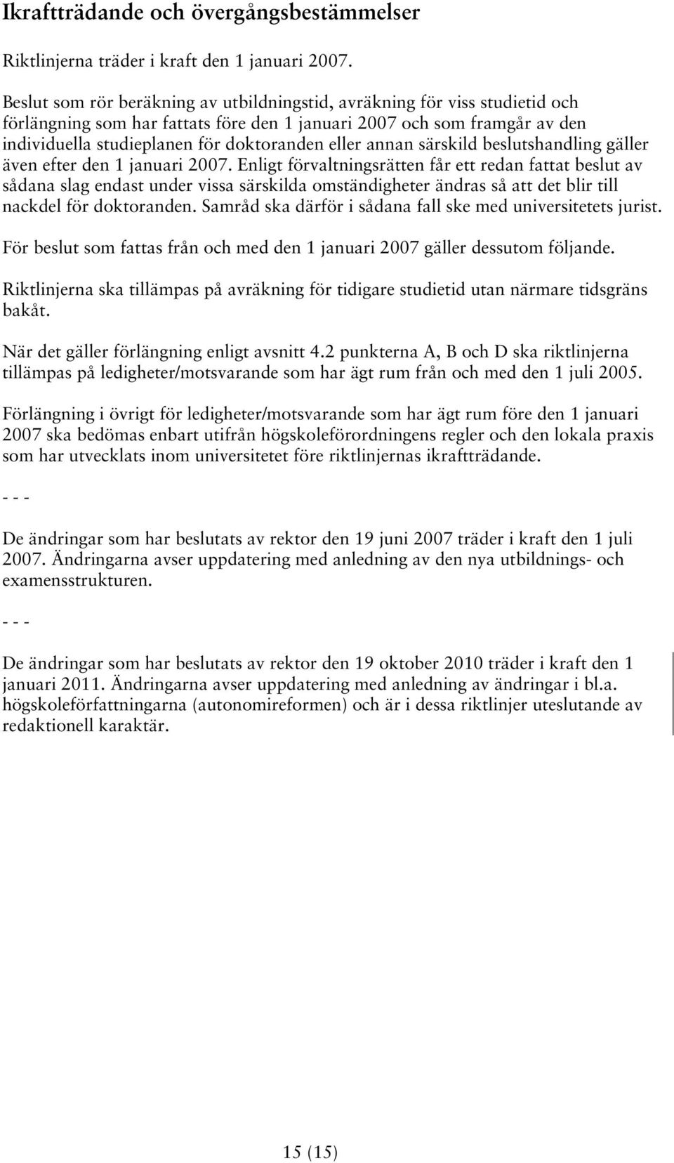annan särskild beslutshandling gäller även efter den 1 januari 2007.