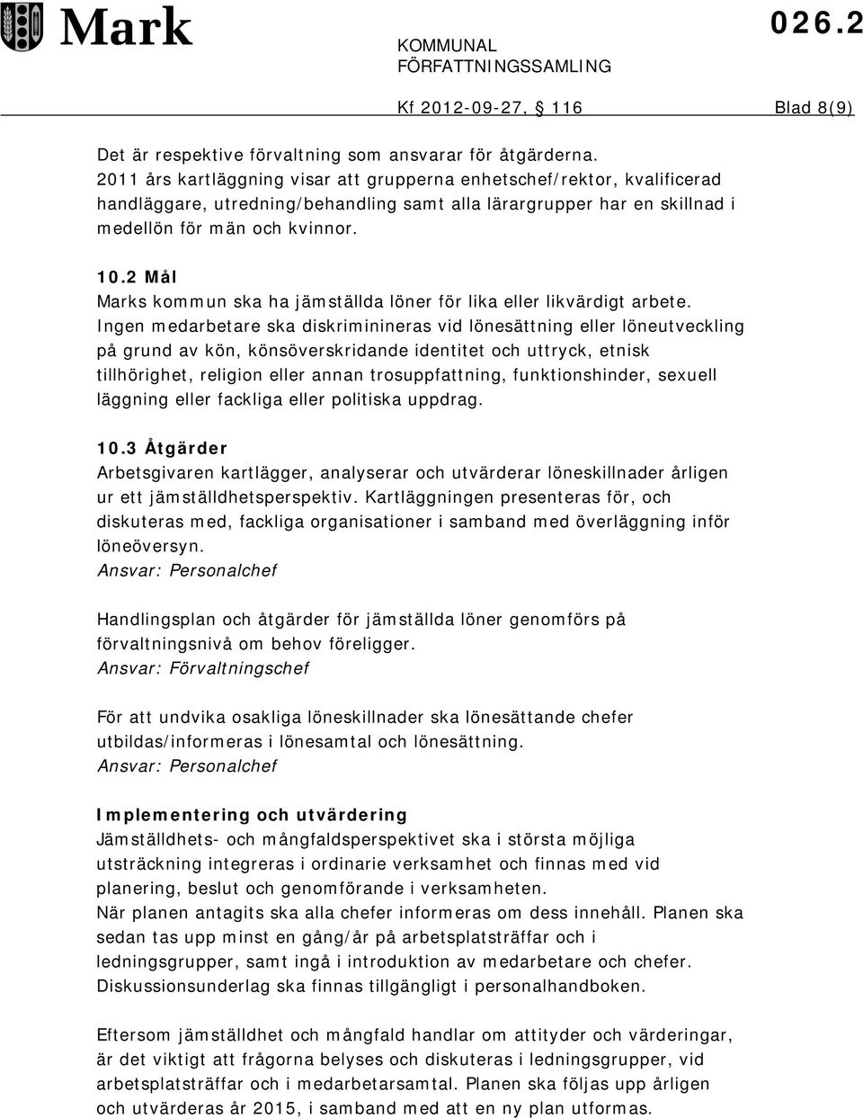 2 Mål Marks kommun ska ha jämställda löner för lika eller likvärdigt arbete.