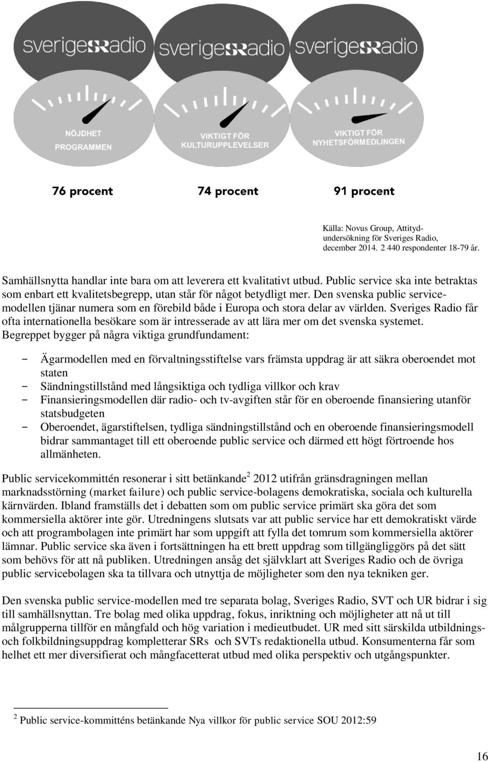 Den svenska public servicemodellen tjänar numera som en förebild både i Europa och stora delar av världen.