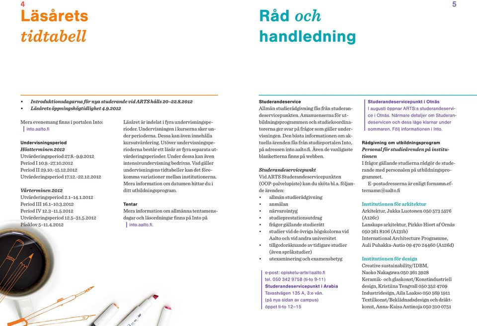 1 14.1.2012 Period III 16.1 10.3.2012 Period IV 12.3 11.5.2012 Utvärderingsperiod 12.5 31.5.2012 Påsklov 5 11.4.2012 Läsåret är indelat i fyra undervisningsperioder.