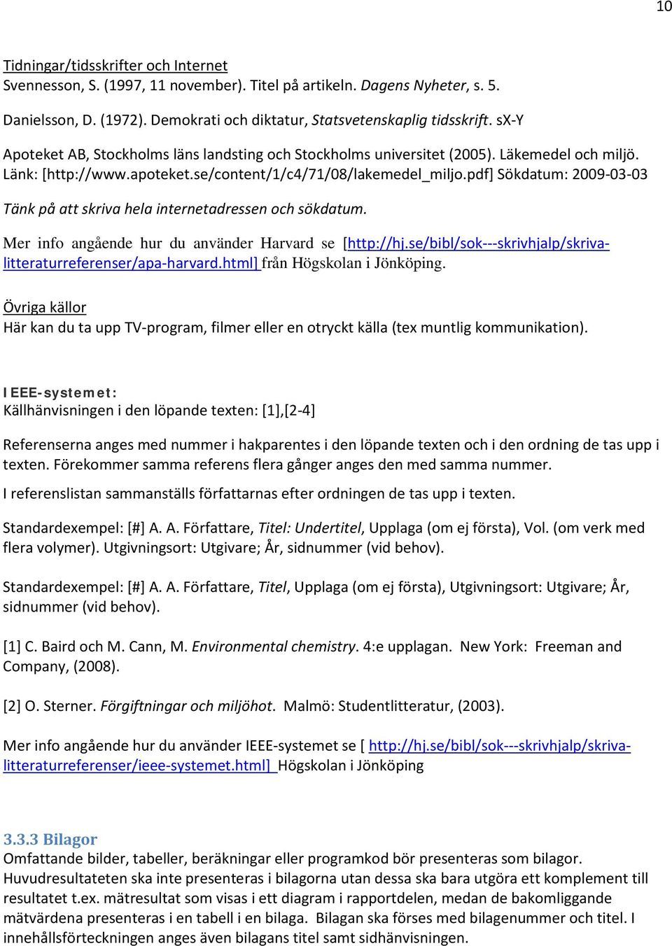 pdf] Sökdatum: 2009-03-03 Tänk på att skriva hela internetadressen och sökdatum. Mer info angående hur du använder Harvard se [http://hj.