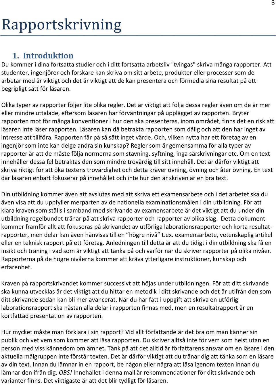 begripligt sätt för läsaren. Olika typer av rapporter följer lite olika regler.