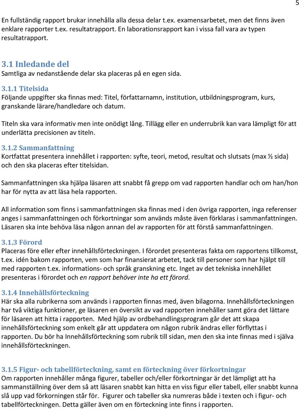 Inledande del Samtliga av nedanstående delar ska placeras på en egen sida. 3.1.