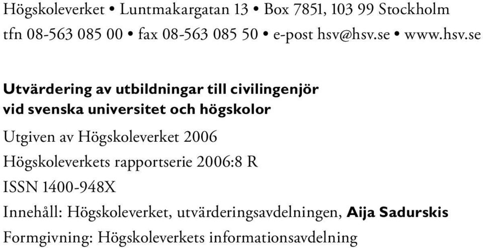 högskolor Utgiven av Högskoleverket 2006 Högskoleverkets rapportserie 2006:8 R ISSN 1400-948X