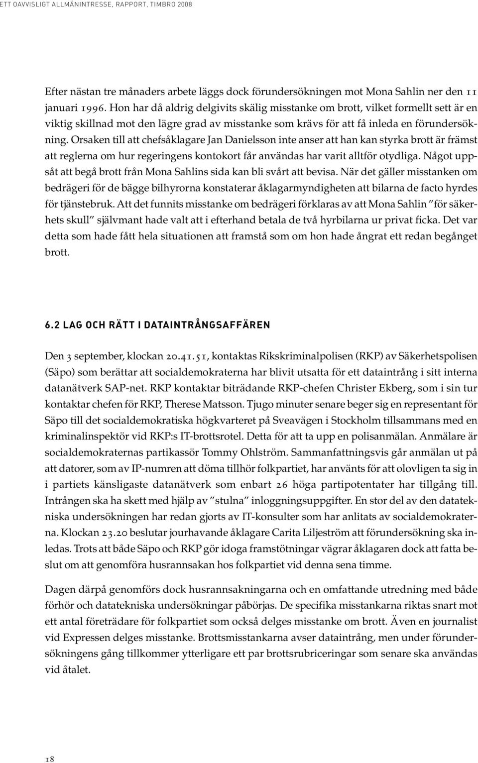 Orsaken till att chefsåklagare Jan Danielsson inte anser att han kan styrka brott är främst att reglerna om hur regeringens kontokort får användas har varit alltför otydliga.