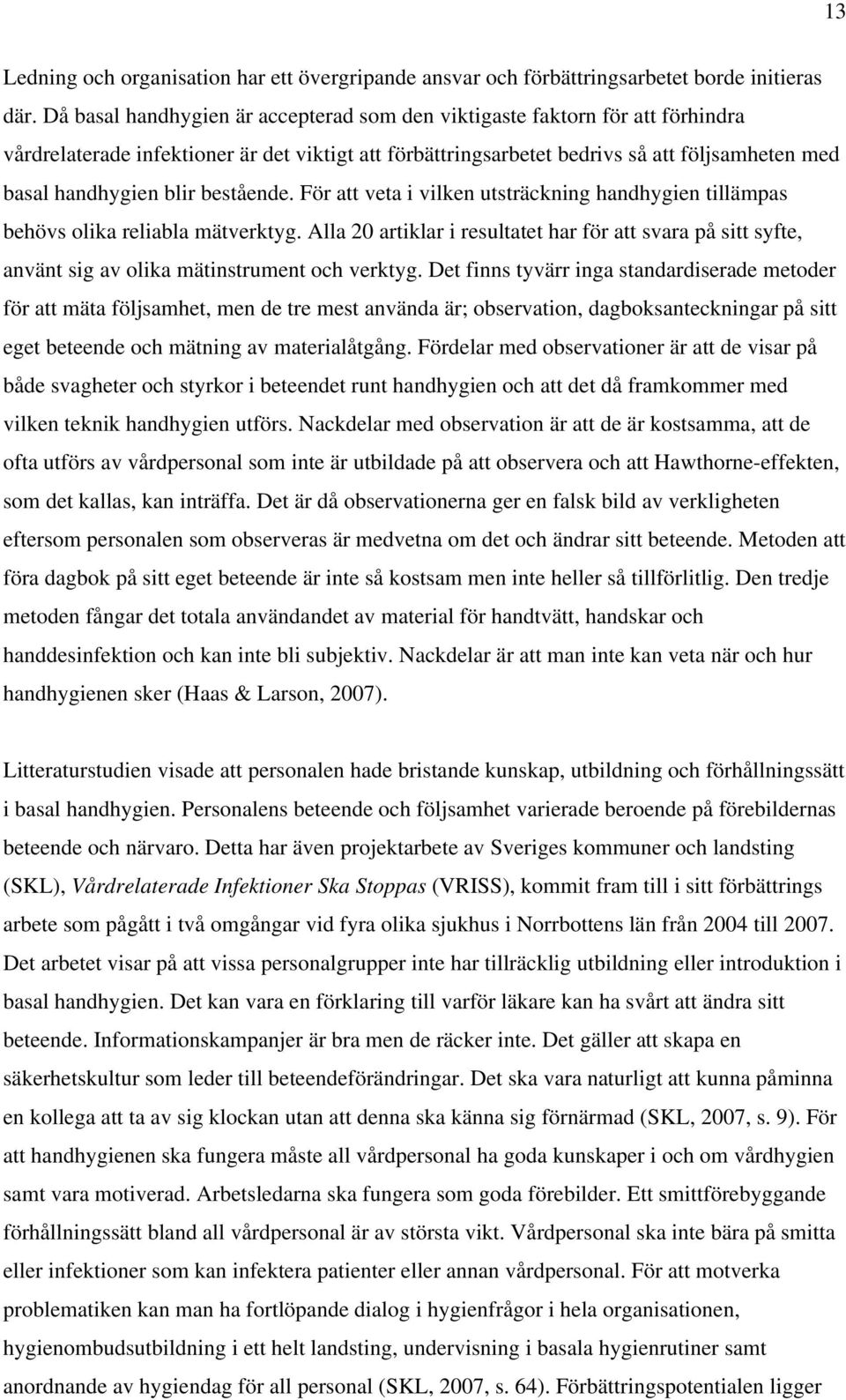 bestående. För att veta i vilken utsträckning handhygien tillämpas behövs olika reliabla mätverktyg.