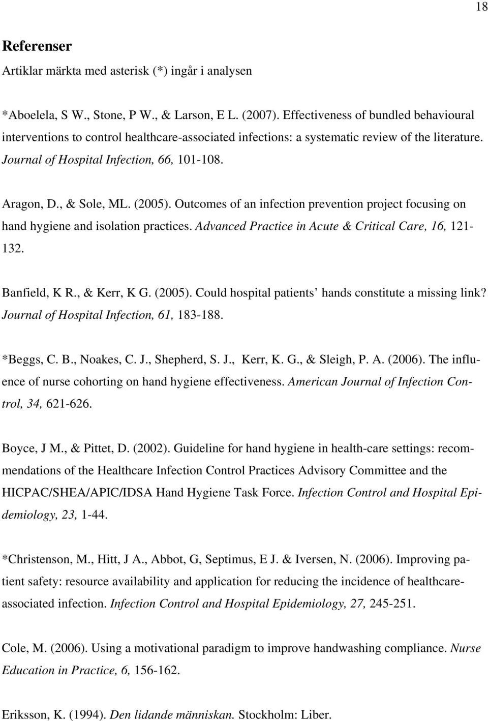 , & Sole, ML. (2005). Outcomes of an infection prevention project focusing on hand hygiene and isolation practices. Advanced Practice in Acute & Critical Care, 16, 121-132. Banfield, K R.