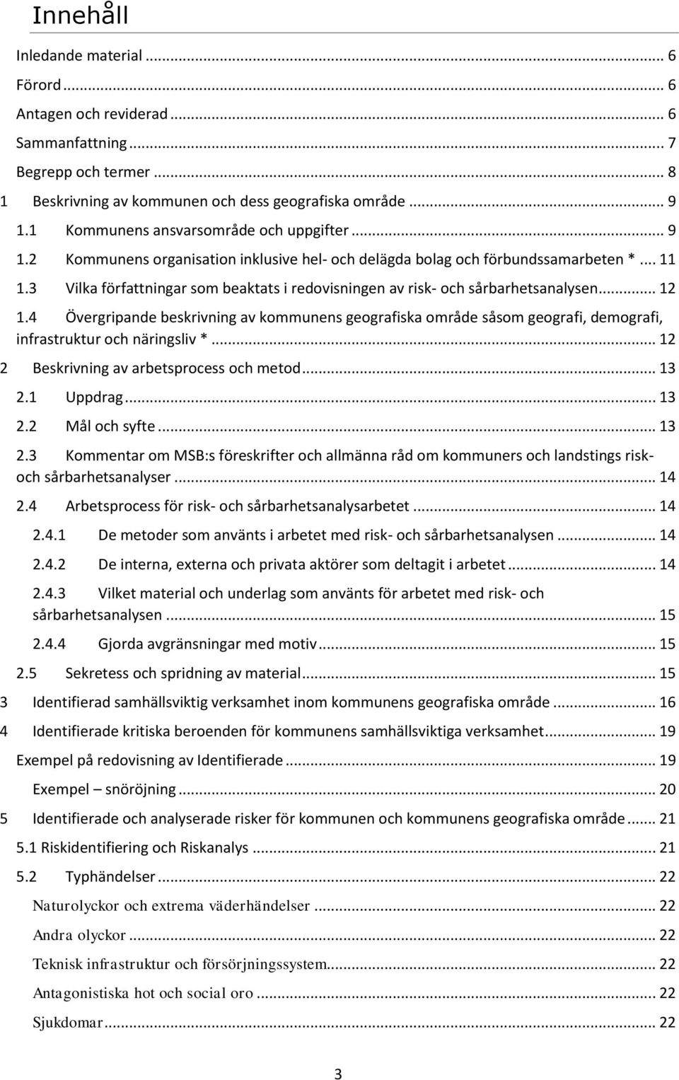 3 Vilka författningar som beaktats i redovisningen av risk- och sårbarhetsanalysen... 12 1.