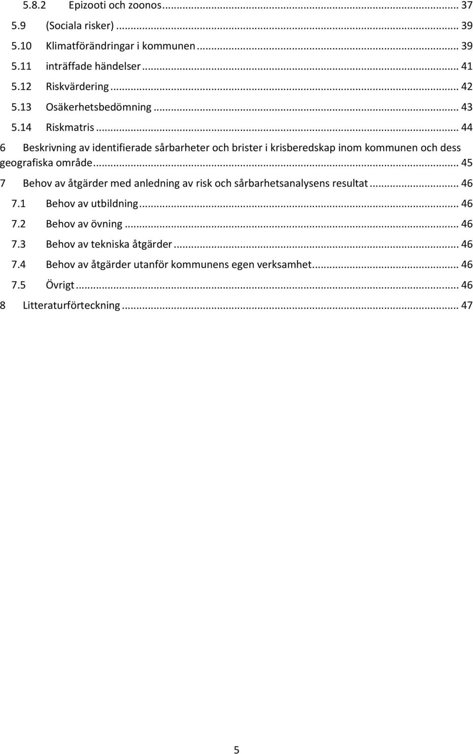 .. 44 6 Beskrivning av identifierade sårbarheter och brister i krisberedskap inom kommunen och dess geografiska område.