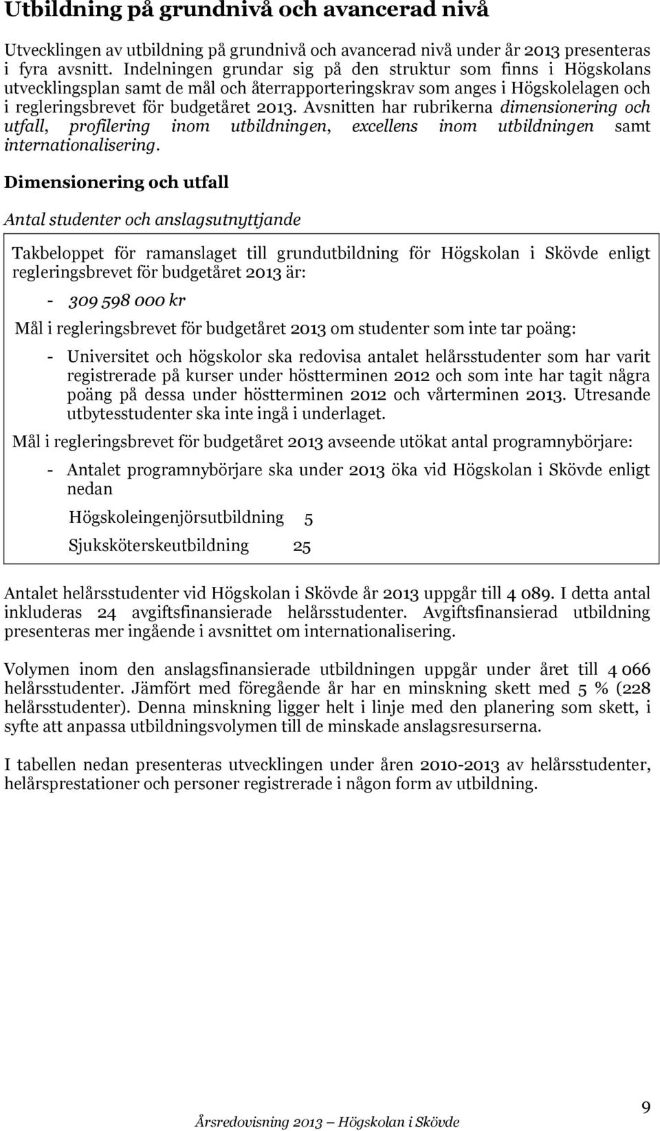 Avsnitten har rubrikerna dimensionering och utfall, profilering inom utbildningen, excellens inom utbildningen samt internationalisering.