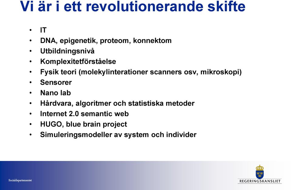 osv, mikroskopi) Sensorer Nano lab Hårdvara, algoritmer och statistiska metoder