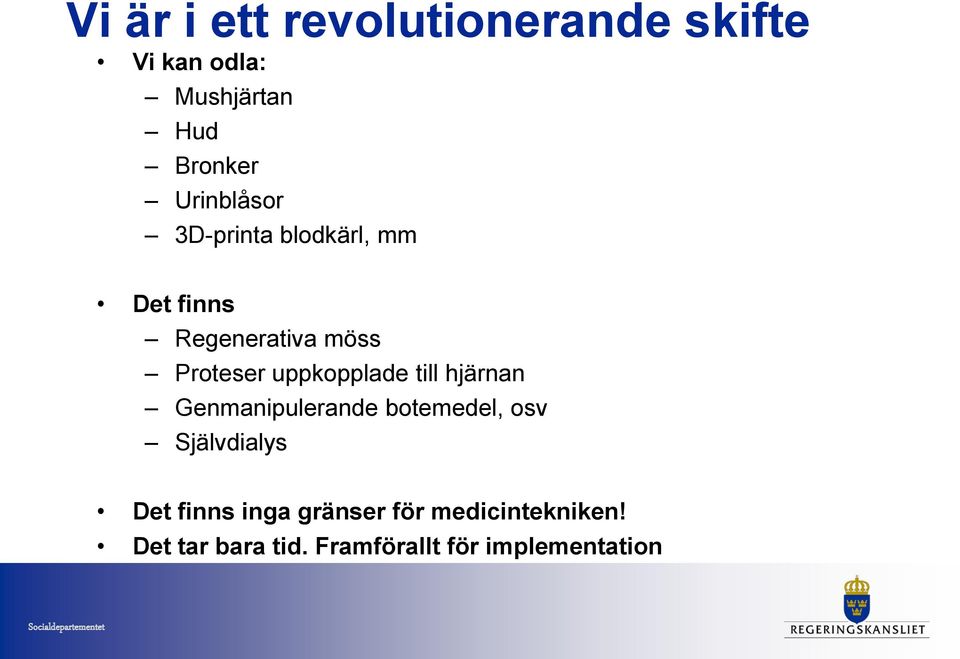 uppkopplade till hjärnan Genmanipulerande botemedel, osv Självdialys Det