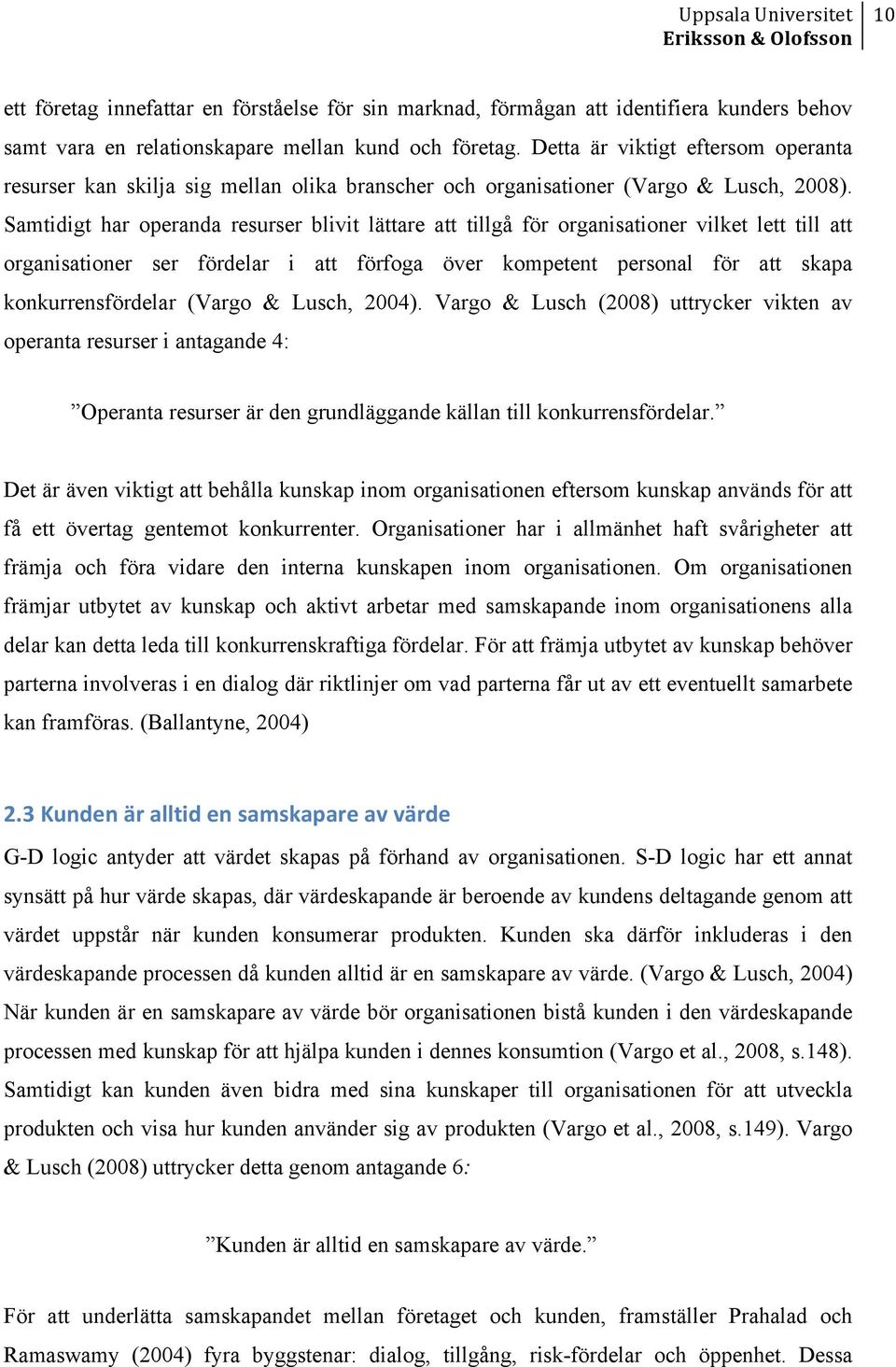 Samtidigt har operanda resurser blivit lättare att tillgå för organisationer vilket lett till att organisationer ser fördelar i att förfoga över kompetent personal för att skapa konkurrensfördelar