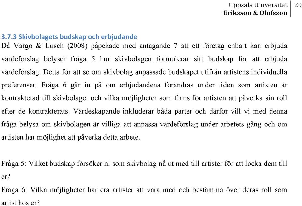 erbjuda värdeförslag. Detta för att se om skivbolag anpassade budskapet utifrån artistens individuella preferenser.