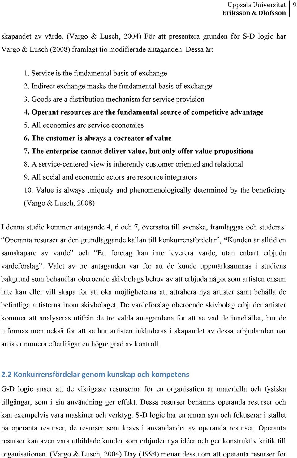 Operant resources are the fundamental source of competitive advantage 5. All economies are service economies 6. The customer is always a cocreator of value 7.